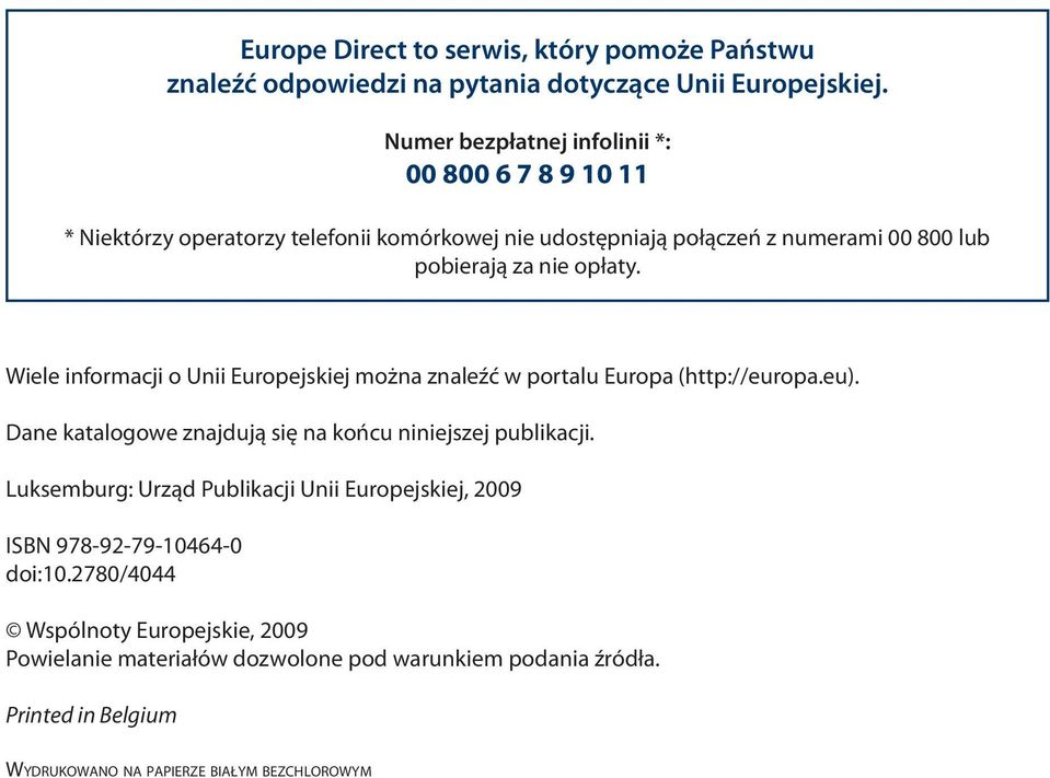 Wiele informacji o Unii Europejskiej można znaleźć w portalu Europa (http://europa.eu). Dane katalogowe znajdują się na końcu niniejszej publikacji.