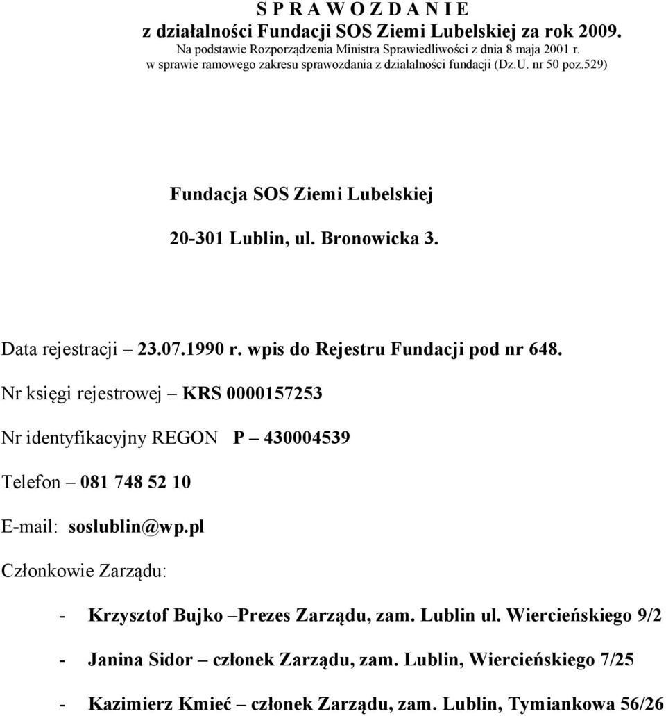 wpis do Rejestru Fundacji pod nr 648. Nr księgi rejestrowej KRS 0000157253 Nr identyfikacyjny REGON P 430004539 Telefon 081 748 52 10 E-mail: soslublin@wp.