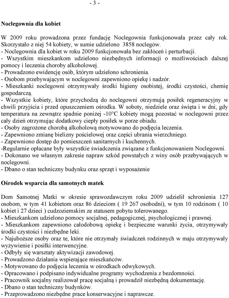 - Prowadzono ewidencję osób, którym udzielono schronienia. - Osobom przebywającym w noclegowni zapewniono opiekę i nadzór.