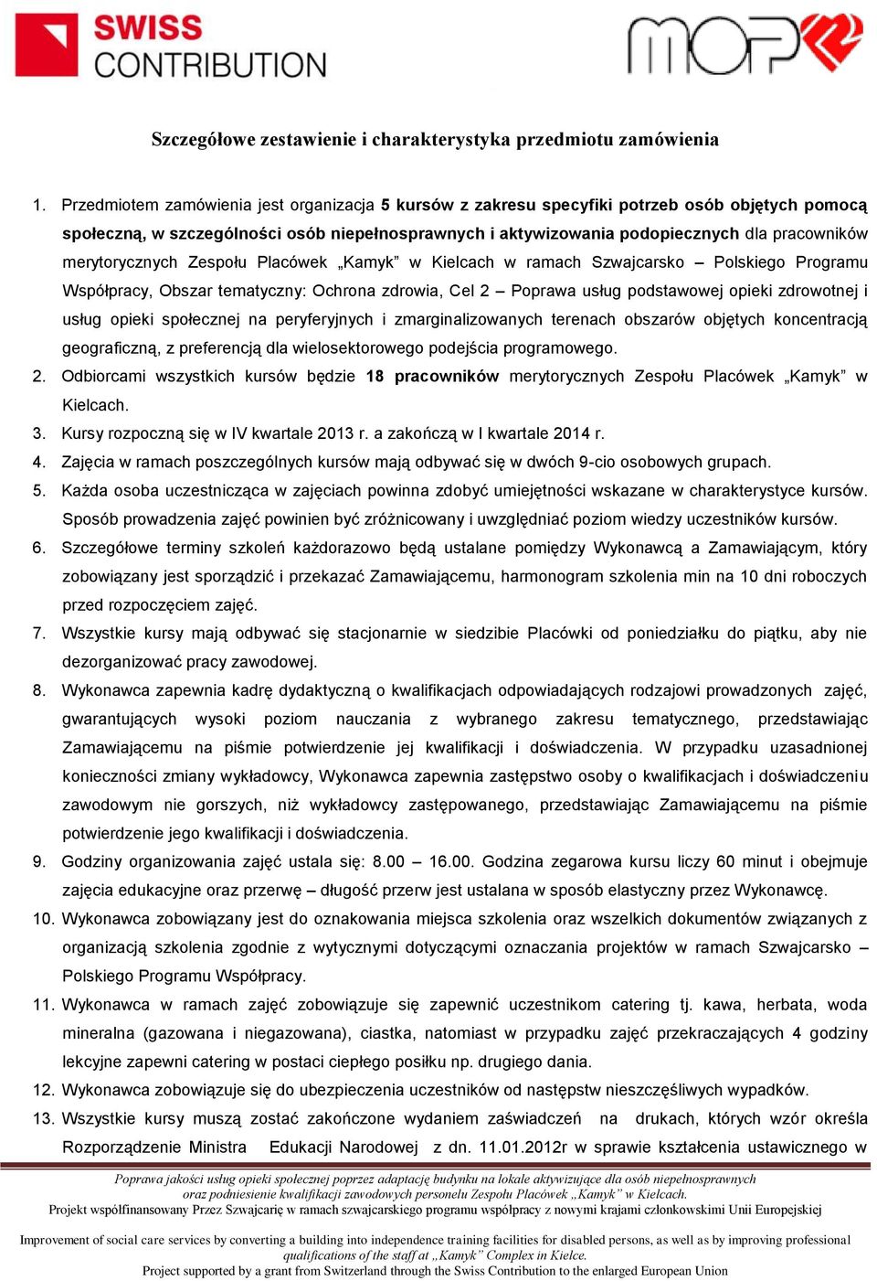 merytorycznych Zespołu Placówek Kamyk w Kielcach w ramach Szwajcarsko Polskiego Programu Współpracy, Obszar tematyczny: Ochrona zdrowia, Cel 2 Poprawa usług podstawowej opieki zdrowotnej i usług