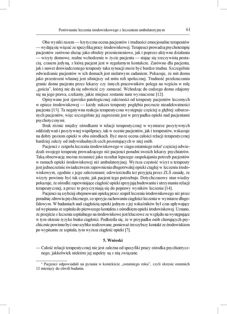 postacią, czasem jedyną, z którą pacjent jest w regularnym kontakcie. Zarówno dla pacjenta, jak i nawet doświadczonego terapeuty taka sytuacji może być bardzo trudna.