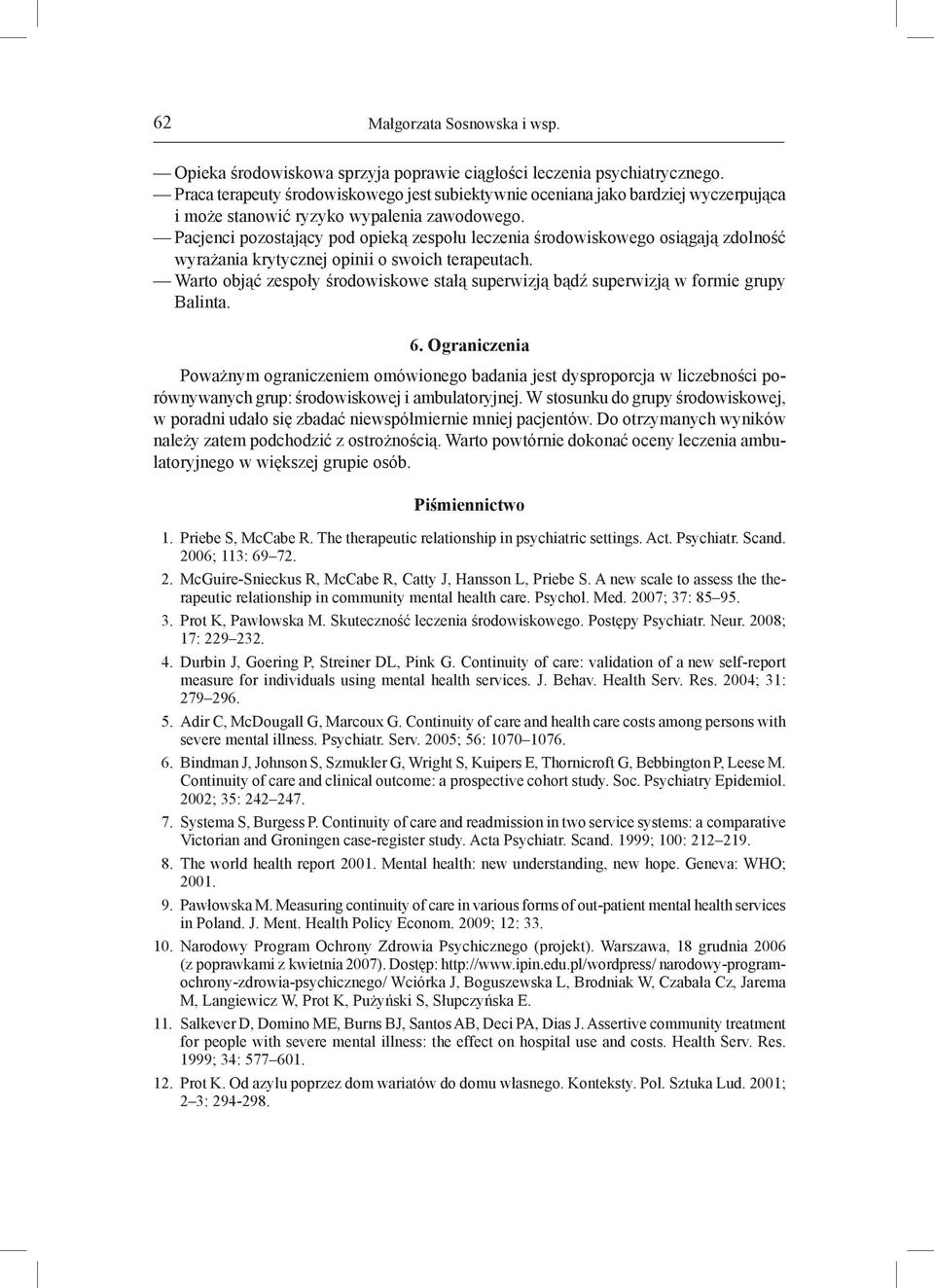 Pacjenci pozostający pod opieką zespołu leczenia środowiskowego osiągają zdolność wyrażania krytycznej opinii o swoich terapeutach.