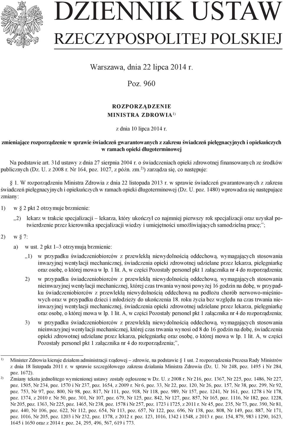 o świadczeniach opieki zdrowotnej finansowanych ze środków publicznych (Dz. U. z 2008 r. Nr 164, poz. 1027, z późn. zm. 2) ) zarządza się, co następuje: 1.