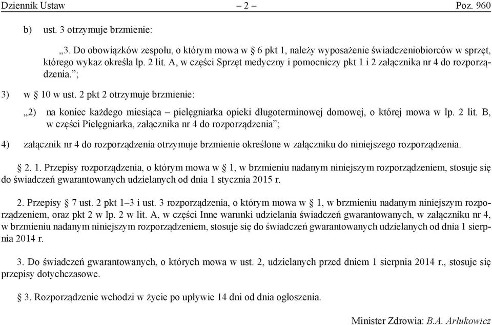 2 pkt 2 otrzymuje brzmienie: 2) na koniec każdego miesiąca pielęgniarka opieki długoterminowej domowej, o której mowa w lp. 2 lit.