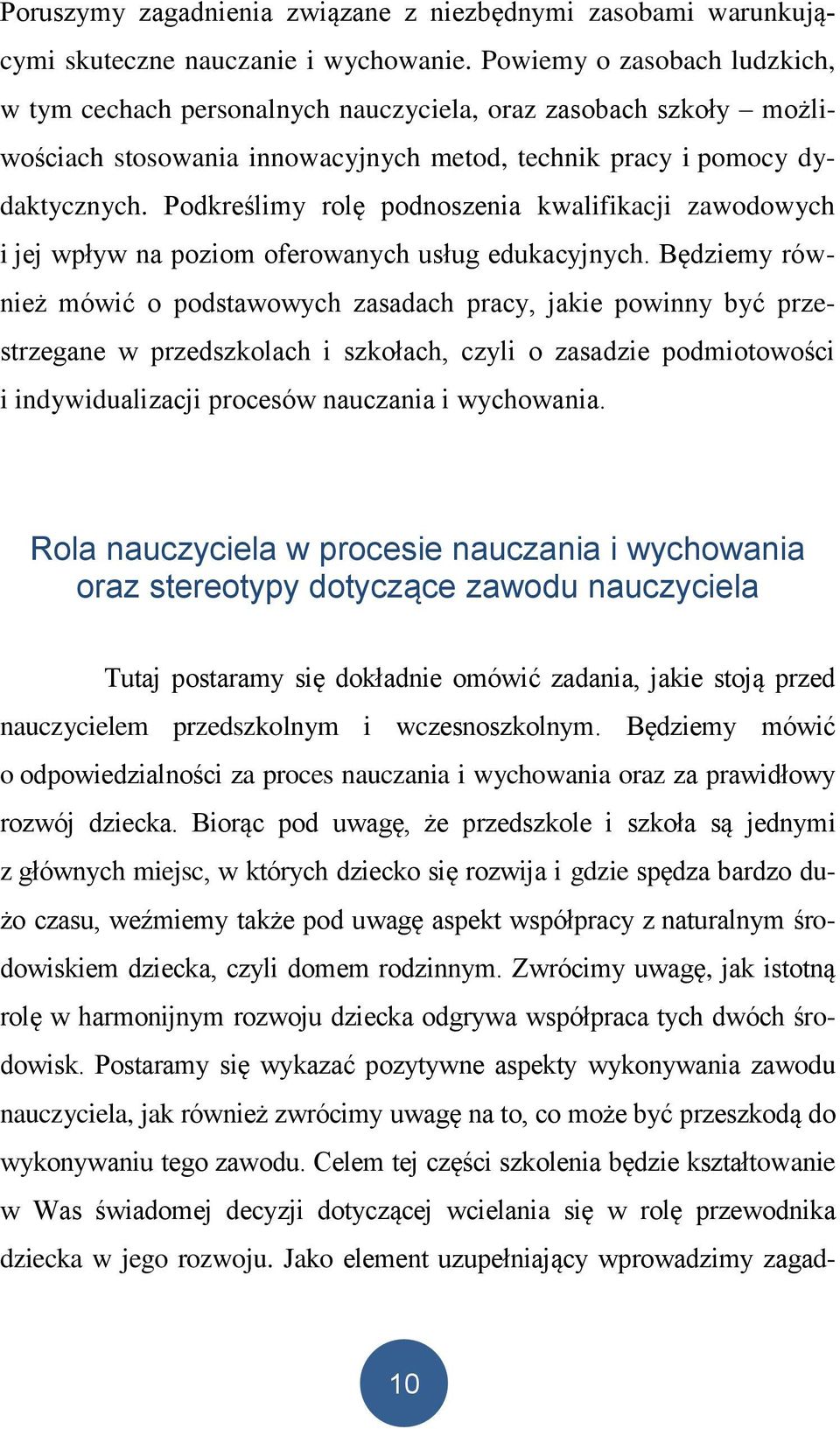 Podkreślimy rolę podnoszenia kwalifikacji zawodowych i jej wpływ na poziom oferowanych usług edukacyjnych.