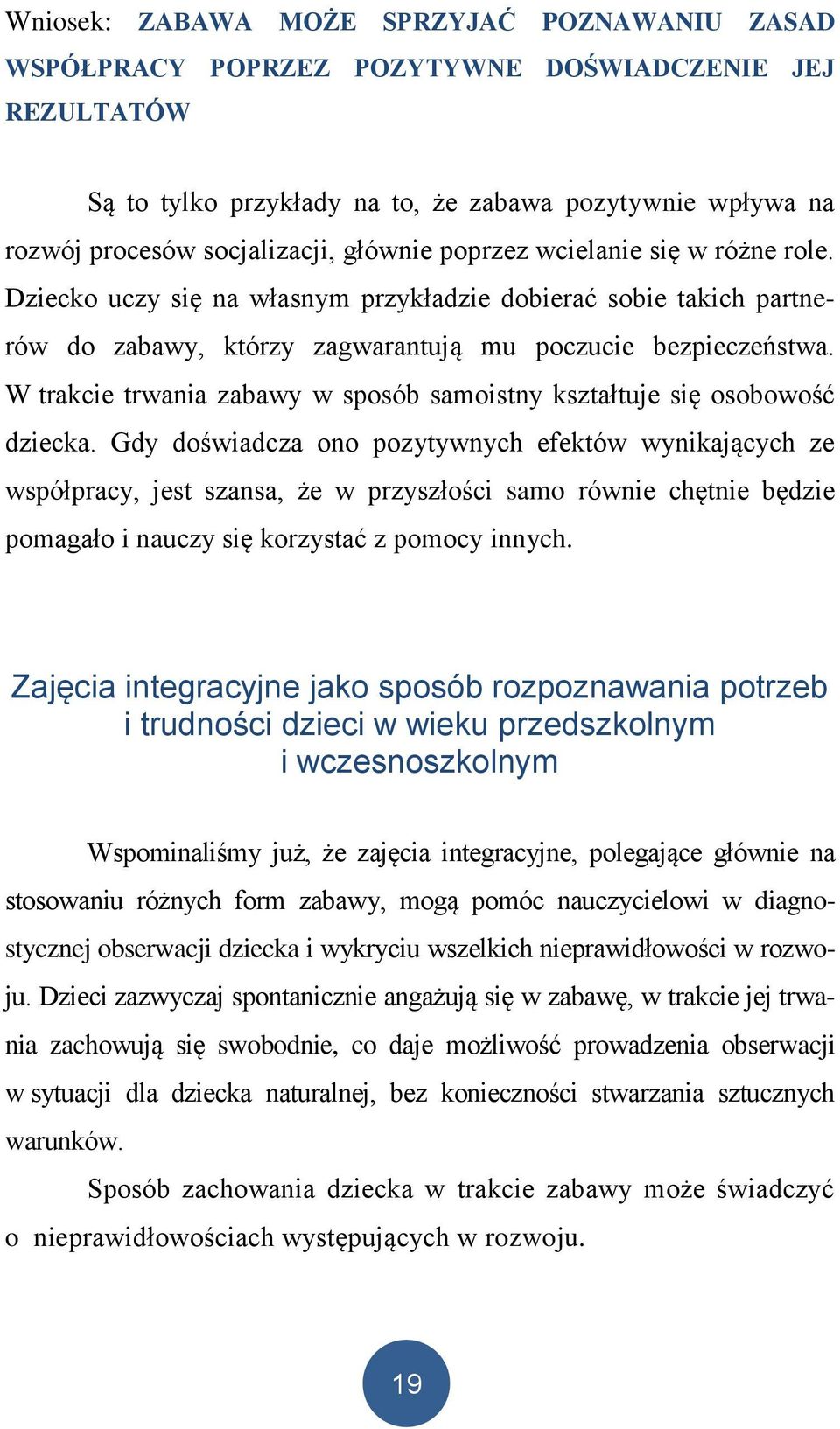 W trakcie trwania zabawy w sposób samoistny kształtuje się osobowość dziecka.