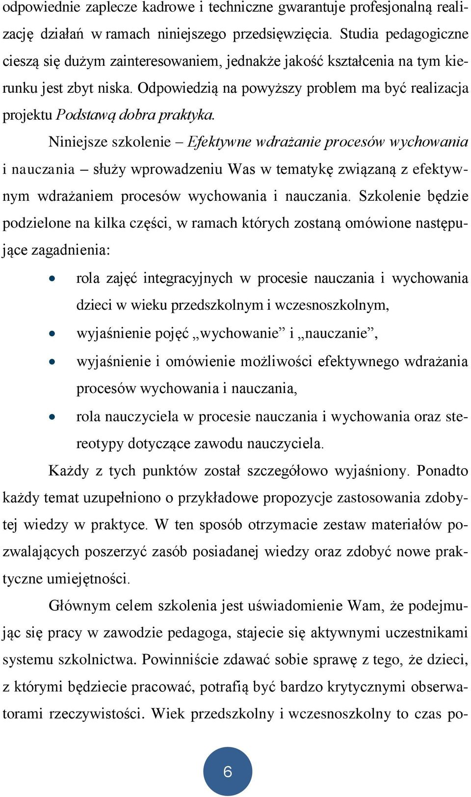 Niniejsze szkolenie Efektywne wdrażanie procesów wychowania i nauczania służy wprowadzeniu Was w tematykę związaną z efektywnym wdrażaniem procesów wychowania i nauczania.