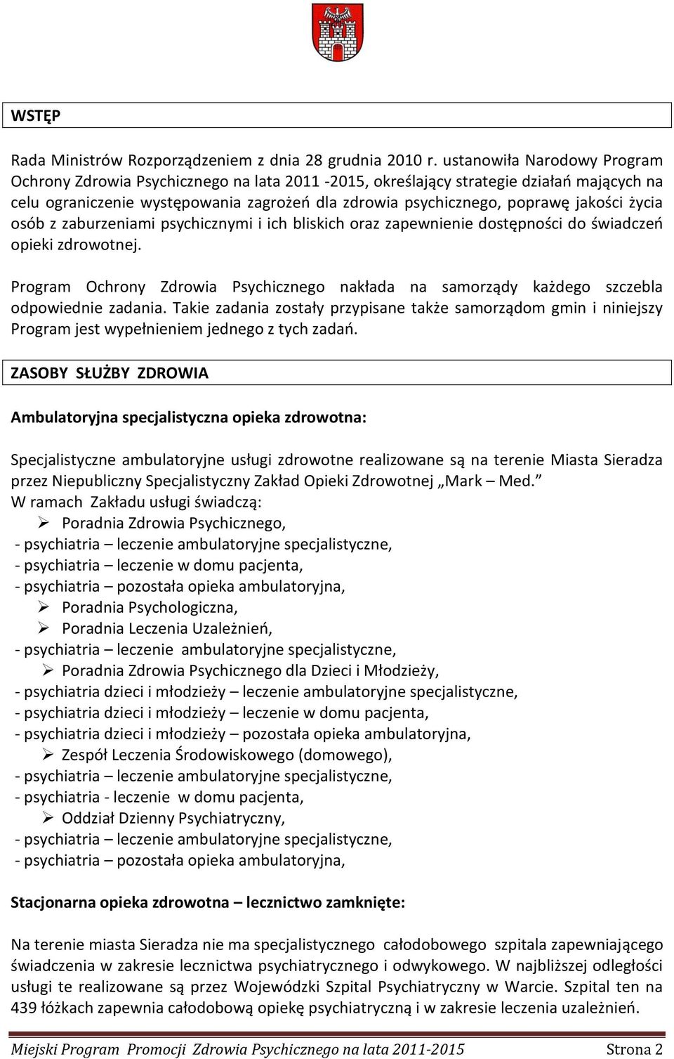 życia osób z zaburzeniami psychicznymi i ich bliskich oraz zapewnienie dostępności do świadczeń opieki zdrowotnej.