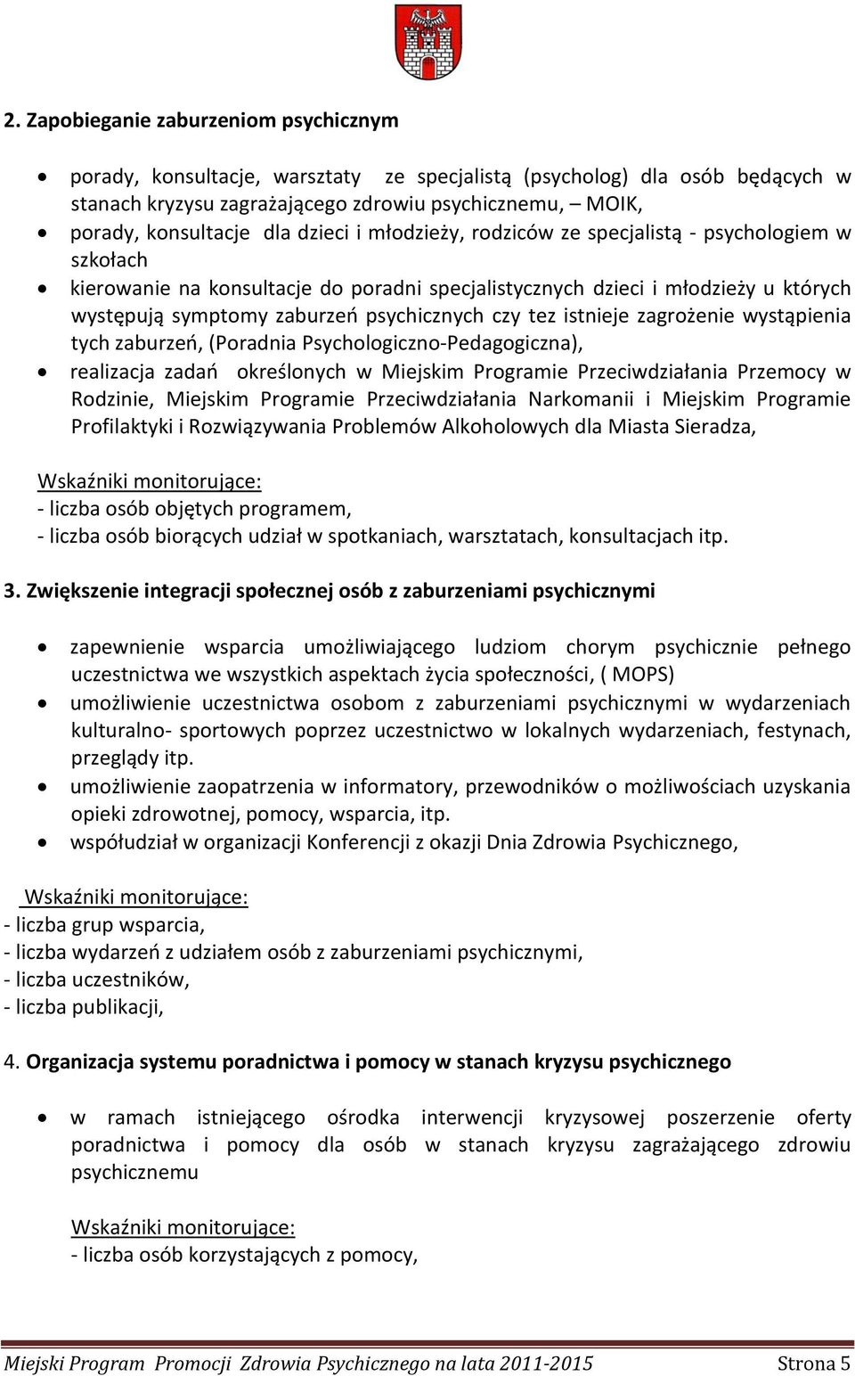 tez istnieje zagrożenie wystąpienia tych zaburzeń, (Poradnia Psychologiczno-Pedagogiczna), realizacja zadań określonych w Miejskim Programie Przeciwdziałania Przemocy w Rodzinie, Miejskim Programie