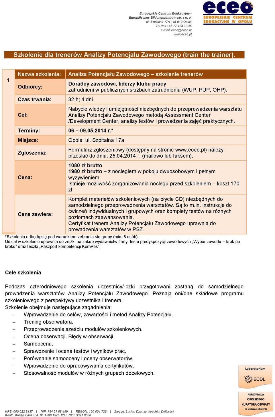 publicznych służbach zatrudnienia (WUP, PUP, OHP): 32 h; 4 dni.