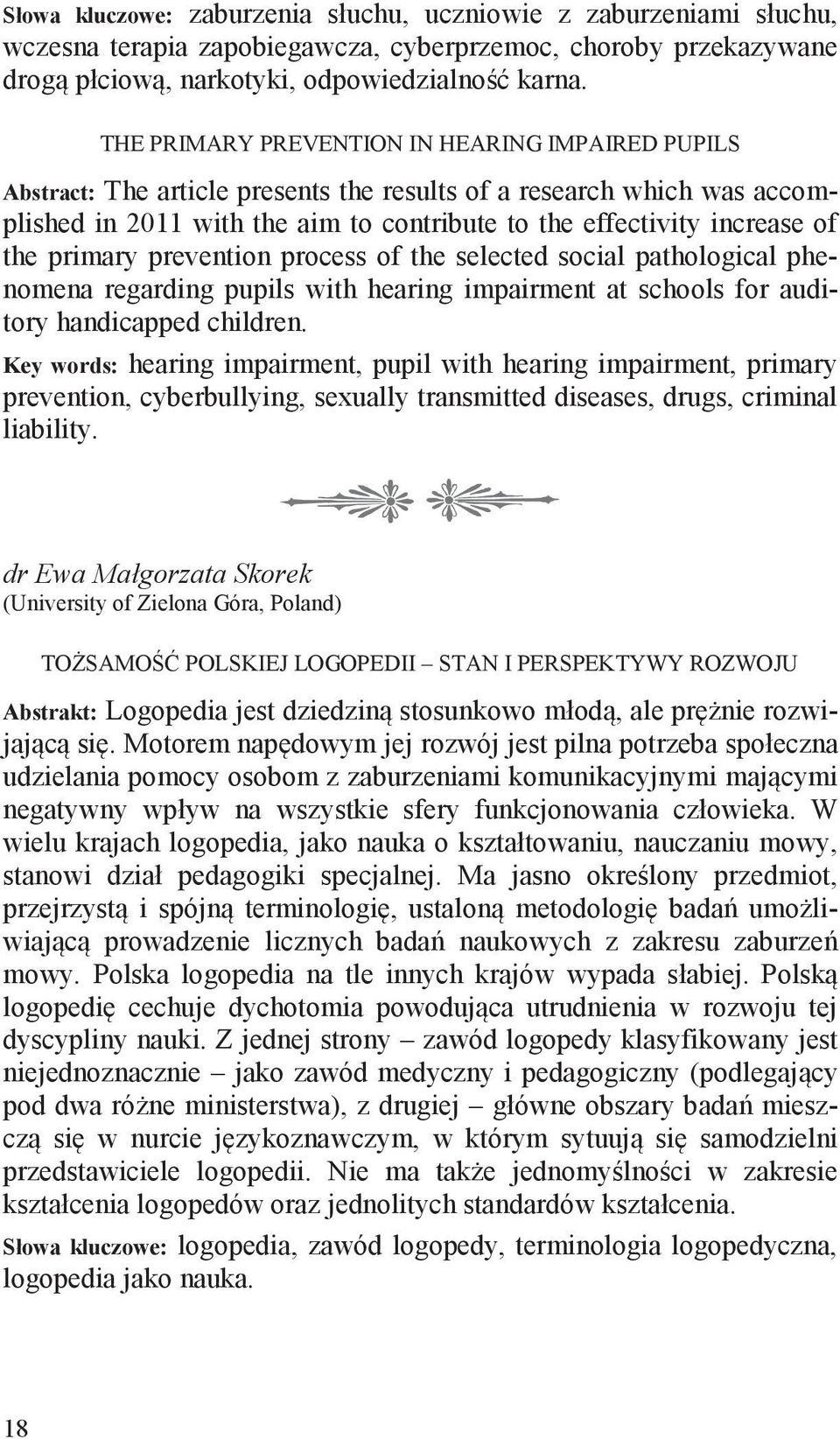 primary prevention process of the selected social pathological phenomena regarding pupils with hearing impairment at schools for auditory handicapped children.