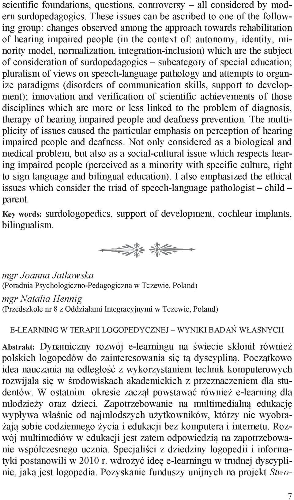 model, normalization, integration-inclusion) which are the subject of consideration of surdopedagogics subcategory of special education; pluralism of views on speech-language pathology and attempts