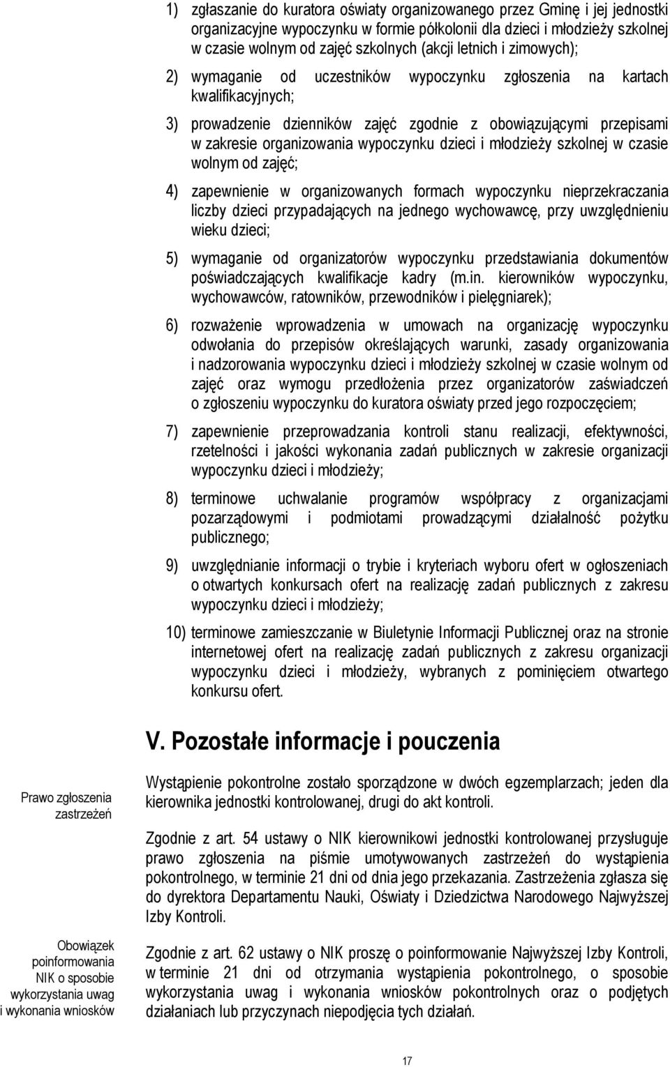 wypoczynku dzieci i młodzieży szkolnej w czasie wolnym od zajęć; 4) zapewnienie w organizowanych formach wypoczynku nieprzekraczania liczby dzieci przypadających na jednego wychowawcę, przy