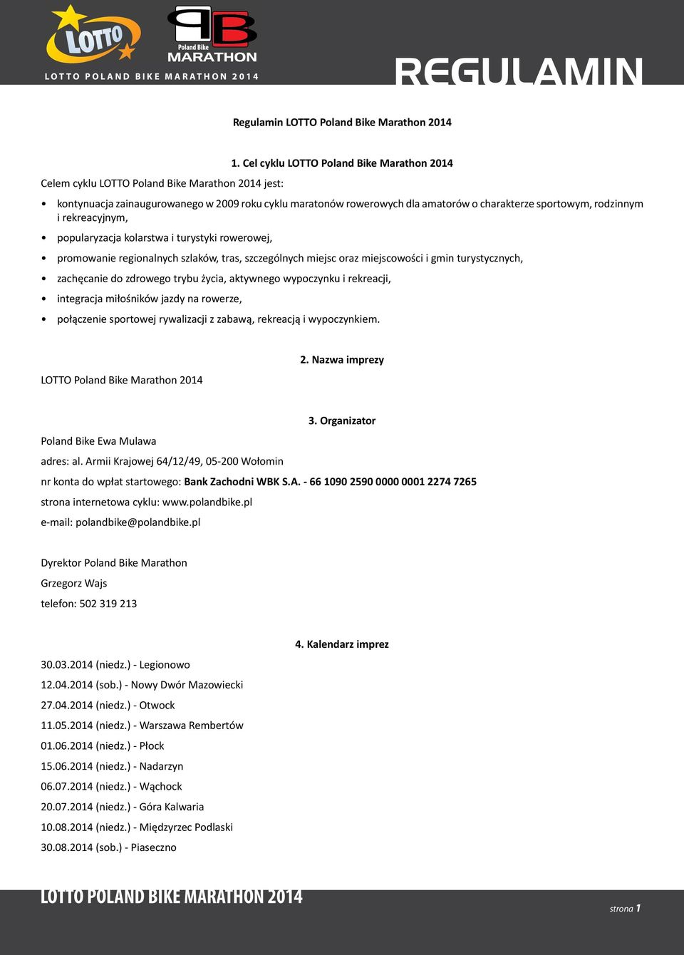 turystyki rowerowej, promowanie regionalnych szlaków, tras, szczególnych miejsc oraz miejscowości i gmin turystycznych, zachęcanie do zdrowego trybu życia, aktywnego wypoczynku i rekreacji,