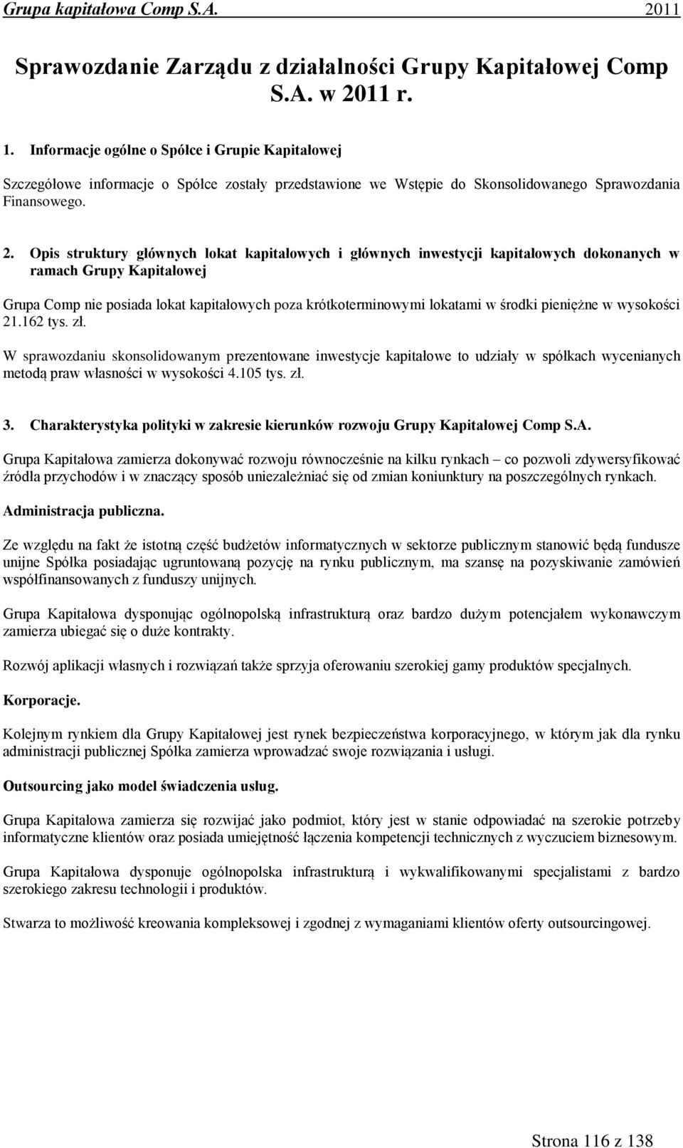 Opis struktury głównych lokat kapitałowych i głównych inwestycji kapitałowych konanych w ramach Grupy Kapitałowej Grupa Comp nie posiada lokat kapitałowych poza krótkoterminowymi lokatami w środki