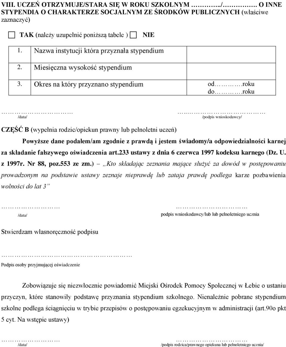 . /podpis wnioskodawcy/ CZĘŚĆ B (wypełnia rodzic/opiekun prawny lub pełnoletni uczeń) Powyższe dane podałem/am zgodnie z prawdą i jestem świadomy/a odpowiedzialności karnej za składanie fałszywego