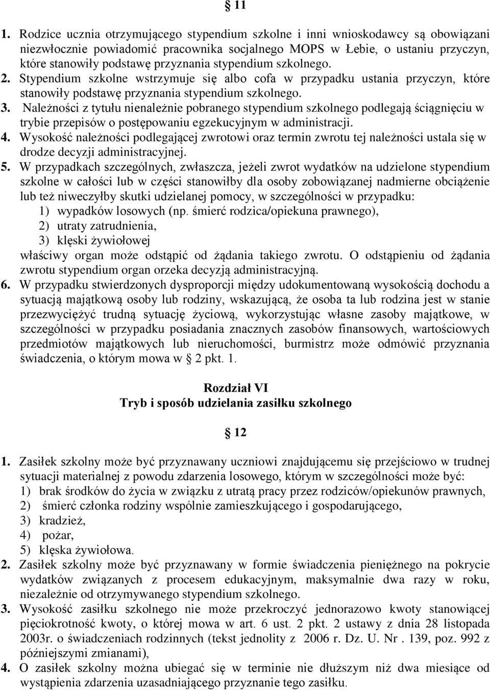 Należności z tytułu nienależnie pobranego stypendium szkolnego podlegają ściągnięciu w trybie przepisów o postępowaniu egzekucyjnym w administracji. 4.