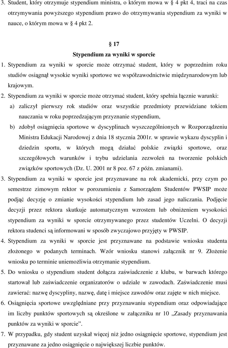 Stypendium za wyniki w sporcie moŝe otrzymać student, który w poprzednim roku studiów osiągnął wysokie wyniki sportowe we współzawodnictwie międzynarodowym lub krajowym. 2.