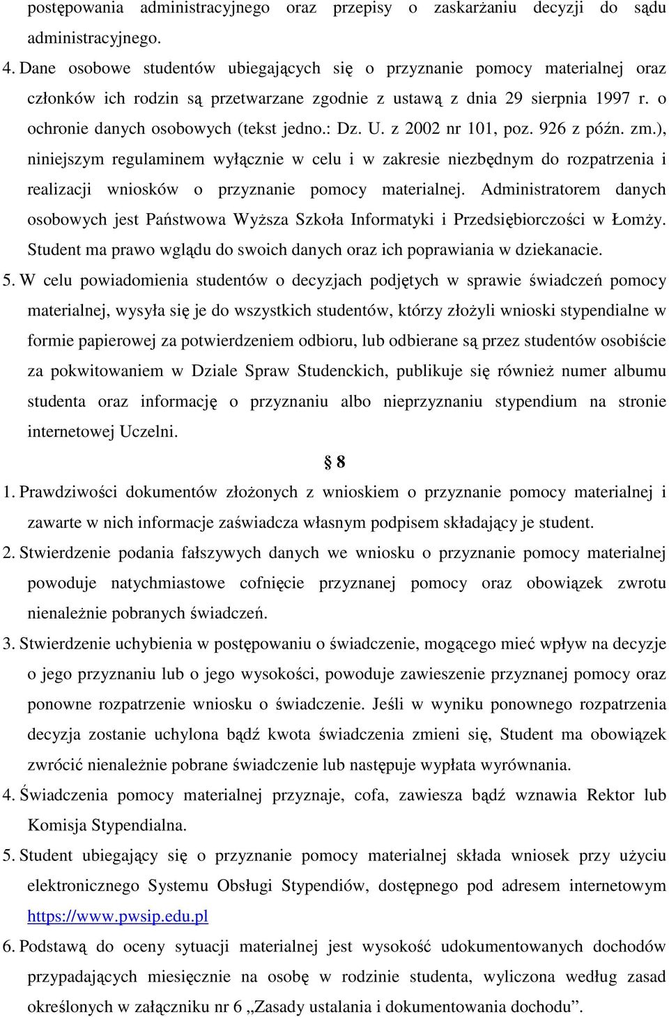 : Dz. U. z 2002 nr 101, poz. 926 z późn. zm.), niniejszym regulaminem wyłącznie w celu i w zakresie niezbędnym do rozpatrzenia i realizacji wniosków o przyznanie pomocy materialnej.