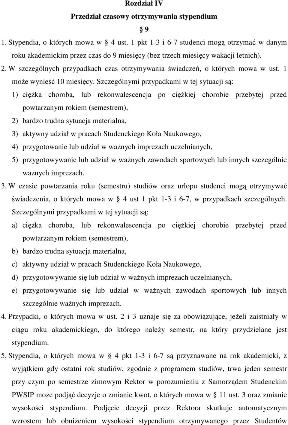 W szczególnych przypadkach czas otrzymywania świadczeń, o których mowa w ust. 1 moŝe wynieść 10 miesięcy.