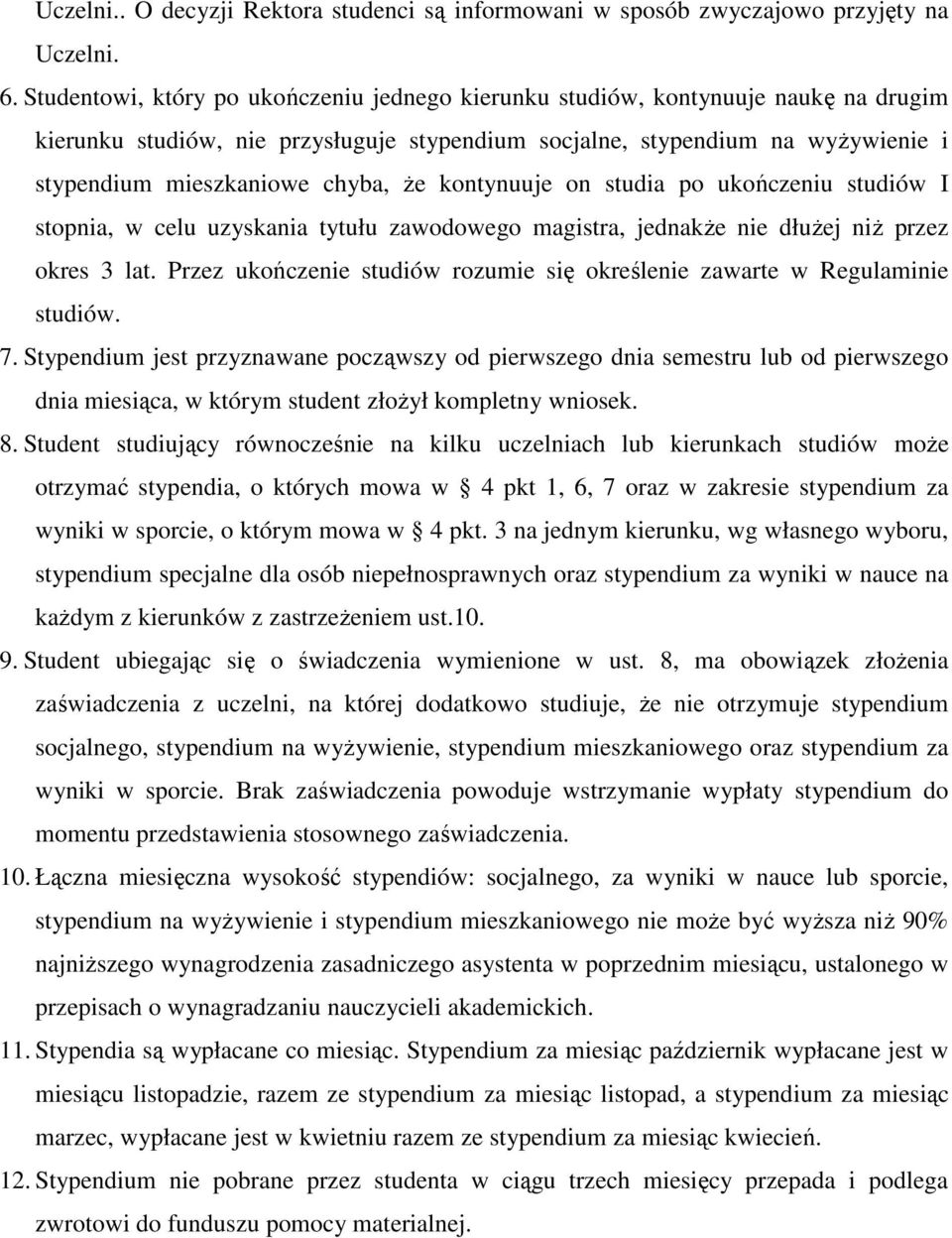 Ŝe kontynuuje on studia po ukończeniu studiów I stopnia, w celu uzyskania tytułu zawodowego magistra, jednakŝe nie dłuŝej niŝ przez okres 3 lat.