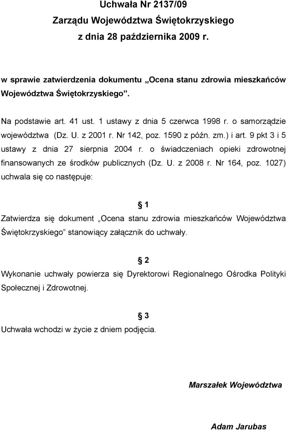 o świadczeniach opieki zdrowotnej finansowanych ze środków publicznych (Dz. U. z 2008 r. Nr 164, poz.