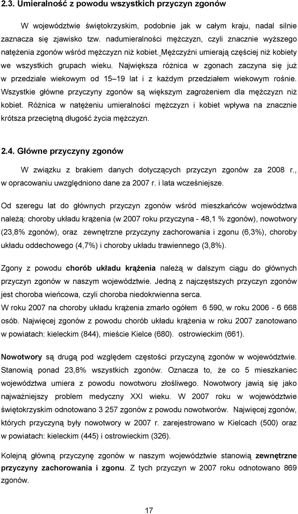 Największa różnica w zgonach zaczyna się już w przedziale wiekowym od 15 19 lat i z każdym przedziałem wiekowym rośnie.