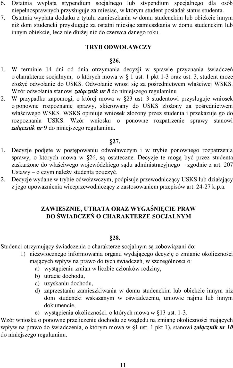 niż do czerwca danego roku. TRYB ODWOŁAWCZY 26. 1. W terminie 14 dni od dnia otrzymania decyzji w sprawie przyznania świadczeń o charakterze socjalnym, o których mowa w 1 ust. 1 pkt 1-3 oraz ust.