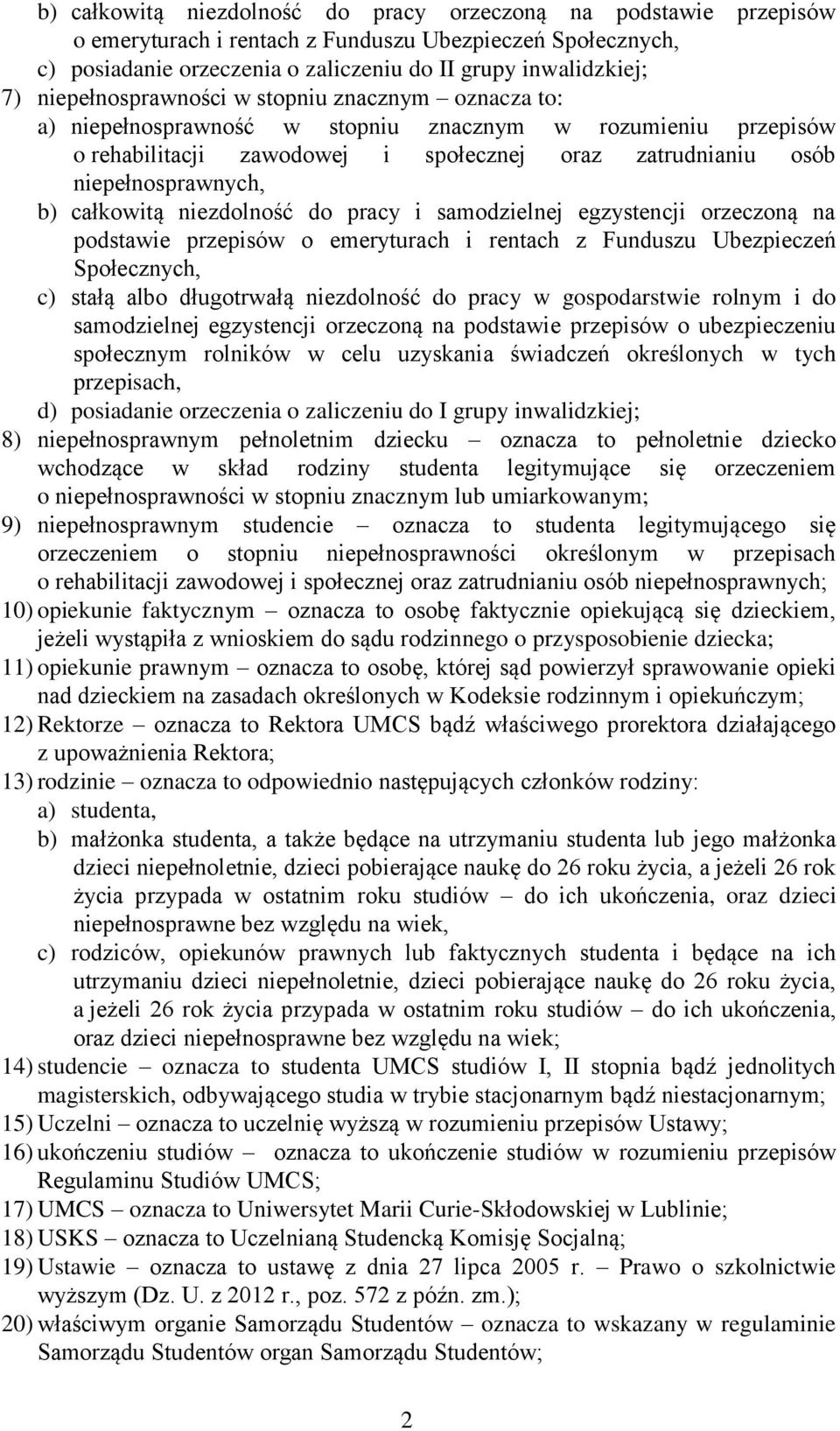 całkowitą niezdolność do pracy i samodzielnej egzystencji orzeczoną na podstawie przepisów o emeryturach i rentach z Funduszu Ubezpieczeń Społecznych, c) stałą albo długotrwałą niezdolność do pracy w