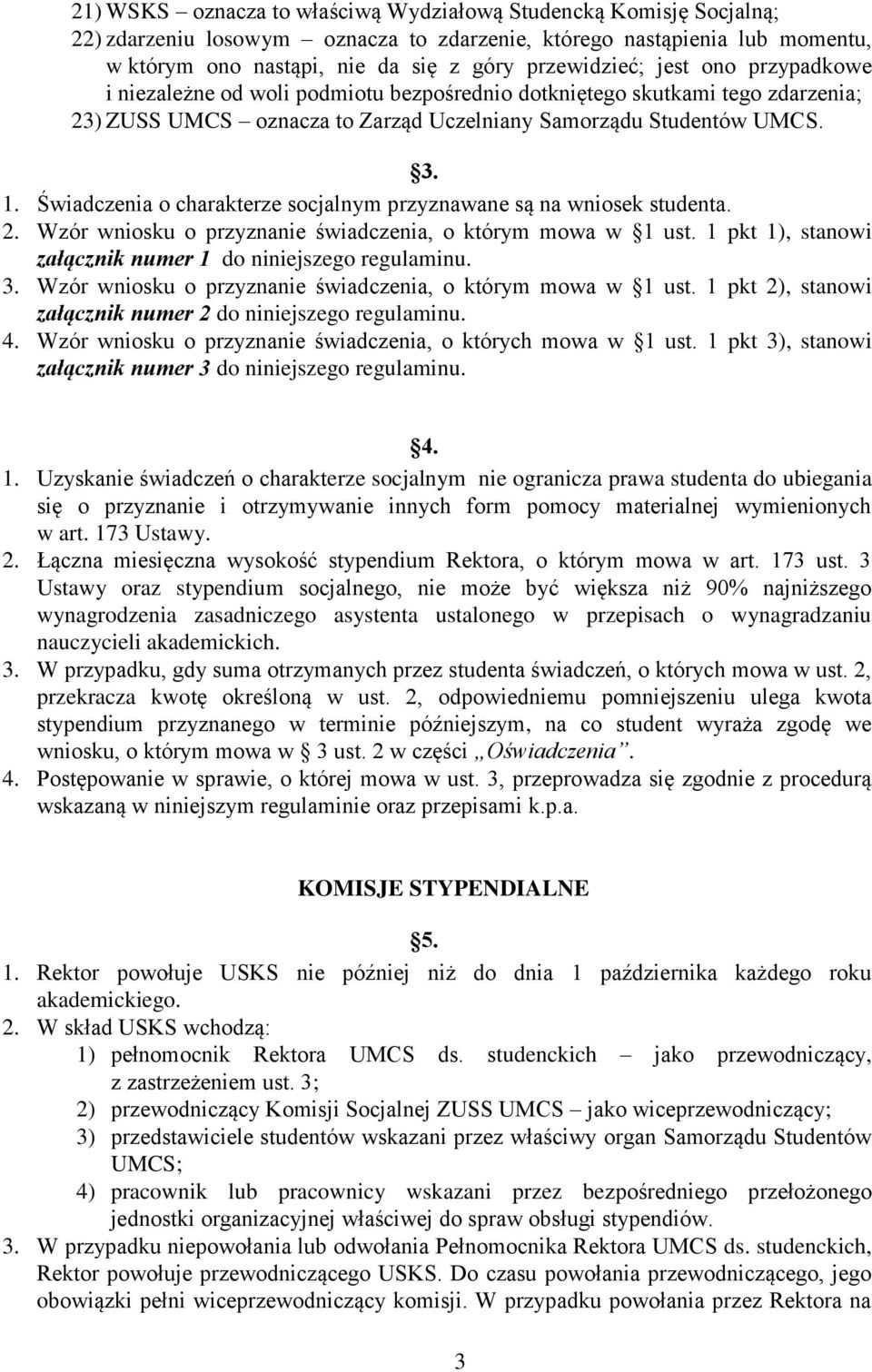 Świadczenia o charakterze socjalnym przyznawane są na wniosek studenta. 2. Wzór wniosku o przyznanie świadczenia, o którym mowa w 1 ust. 1 pkt 1), stanowi załącznik numer 1 do niniejszego regulaminu.