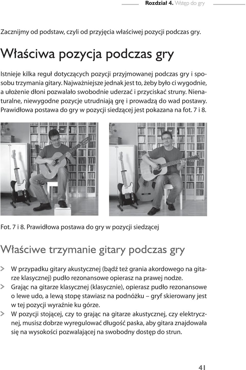 Najważniejsze jednak jest to, żeby było ci wygodnie, a ułożenie dłoni pozwalało swobodnie uderzać i przyciskać struny. Nienaturalne, niewygodne pozycje utrudniają grę i prowadzą do wad postawy.