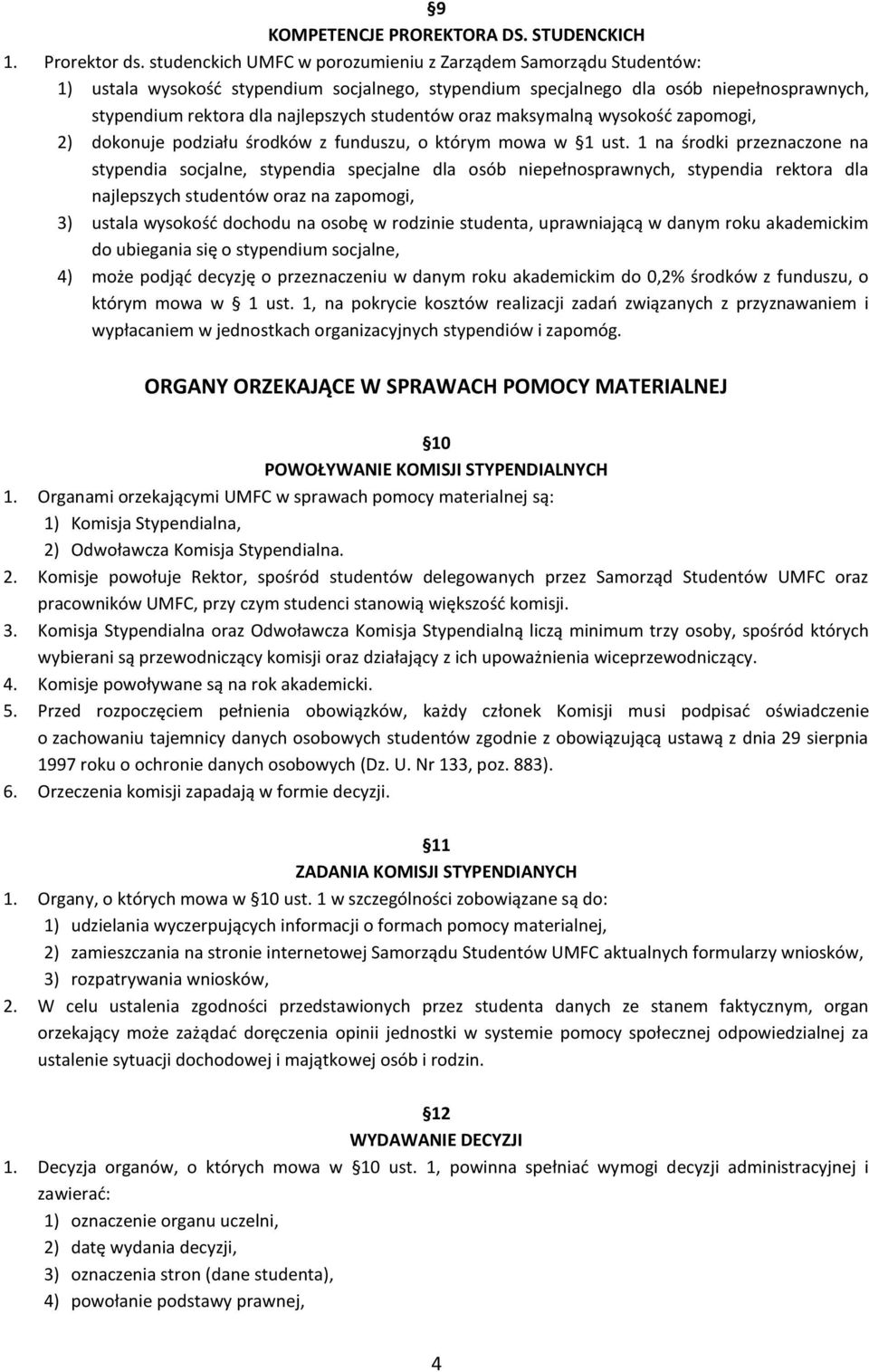 studentów oraz maksymalną wysokość zapomogi, 2) dokonuje podziału środków z funduszu, o którym mowa w 1 ust.