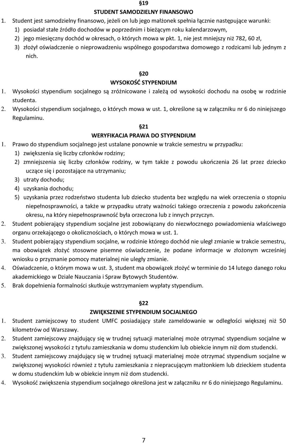 dochód w okresach, o których mowa w pkt. 1, nie jest mniejszy niż 782, 60 zł, 3) złożył oświadczenie o nieprowadzeniu wspólnego gospodarstwa domowego z rodzicami lub jednym z nich.