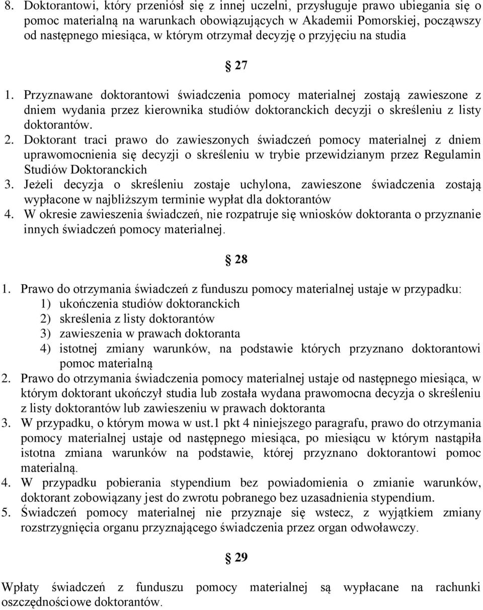 Przyznawane doktorantowi świadczenia pomocy materialnej zostają zawieszone z dniem wydania przez kierownika studiów doktoranckich decyzji o skreśleniu z listy doktorantów. 2.