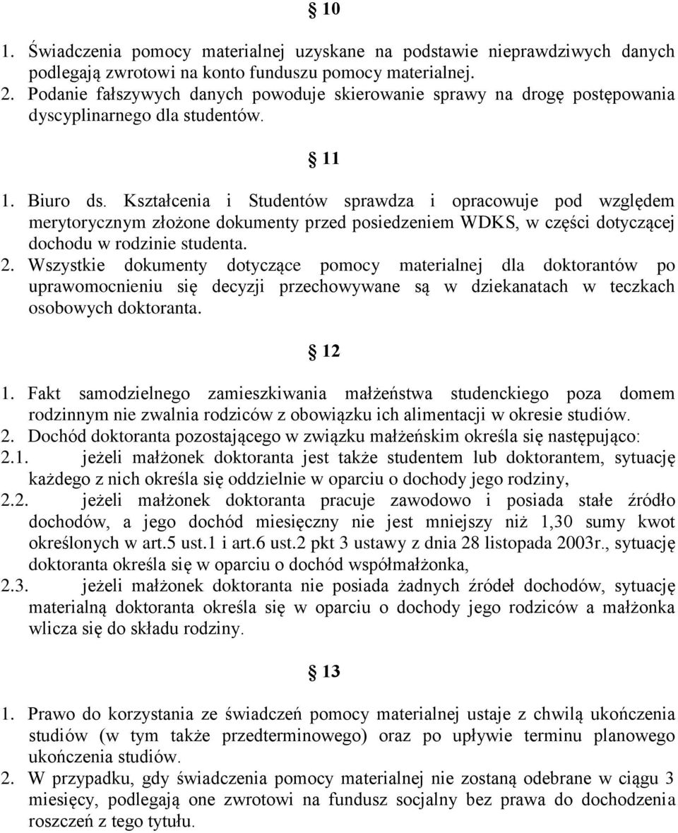 Kształcenia i Studentów sprawdza i opracowuje pod względem merytorycznym złożone dokumenty przed posiedzeniem WDKS, w części dotyczącej dochodu w rodzinie studenta. 2.