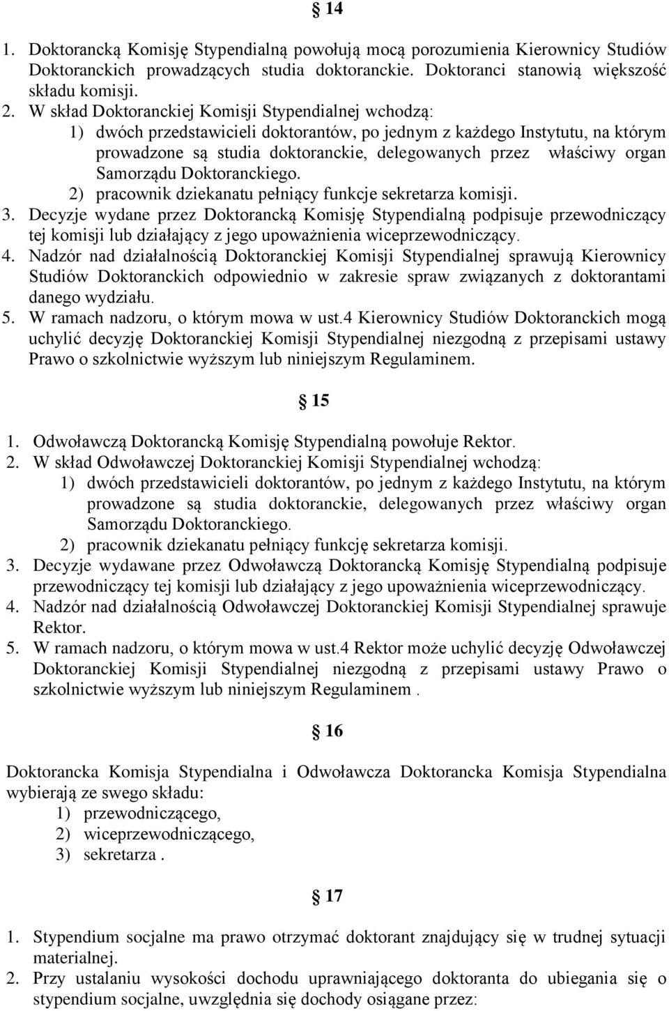 organ Samorządu Doktoranckiego. 2) pracownik dziekanatu pełniący funkcje sekretarza komisji. 3.