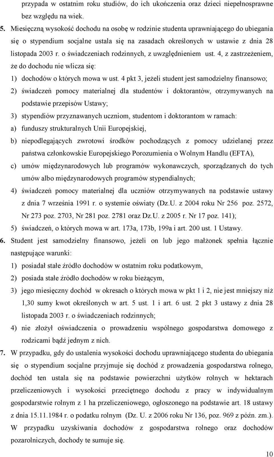 o świadczeniach rodzinnych, z uwzględnieniem ust. 4, z zastrzeżeniem, że do dochodu nie wlicza się: 1) dochodów o których mowa w ust.