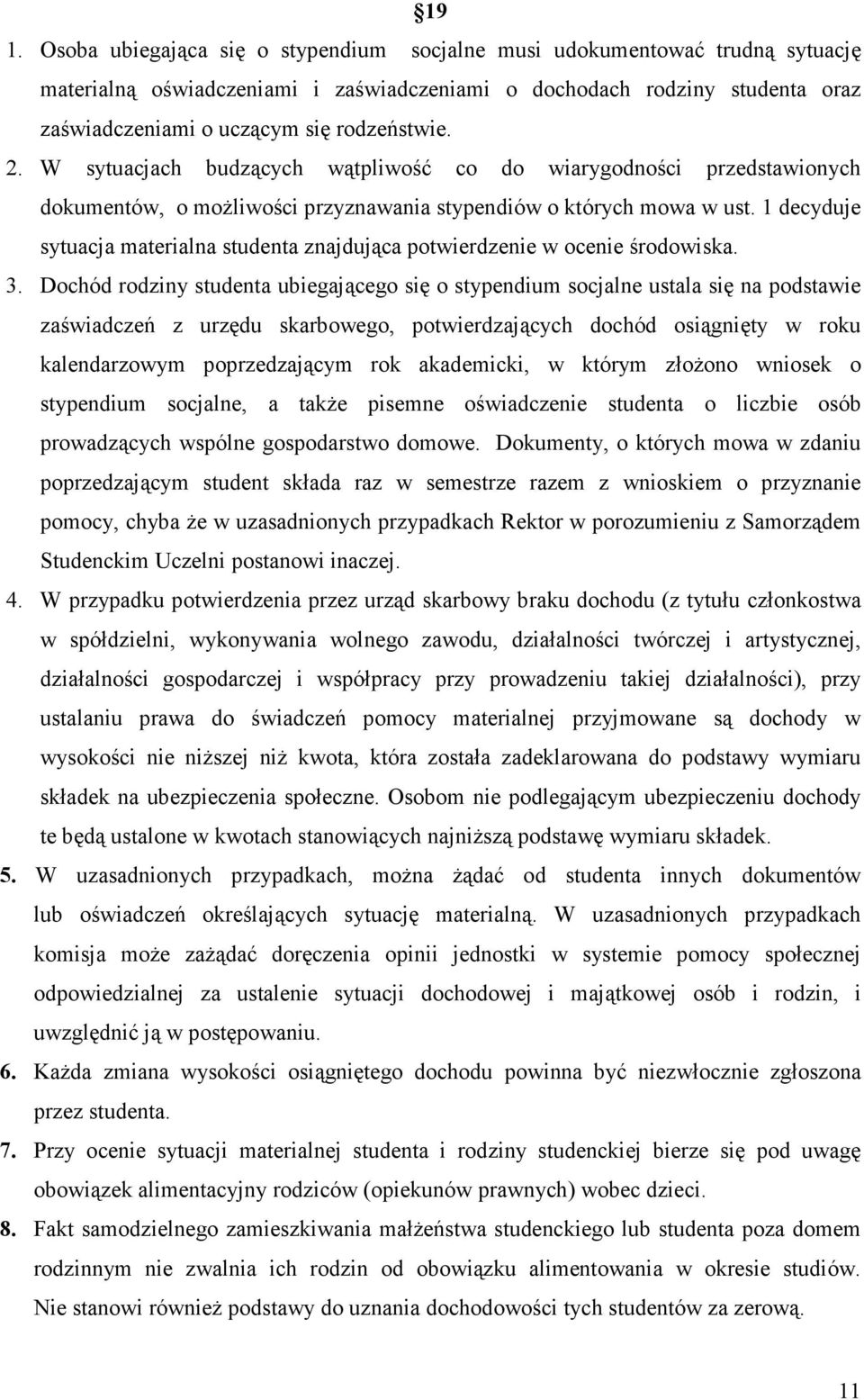 1 decyduje sytuacja materialna studenta znajdująca potwierdzenie w ocenie środowiska. 3.