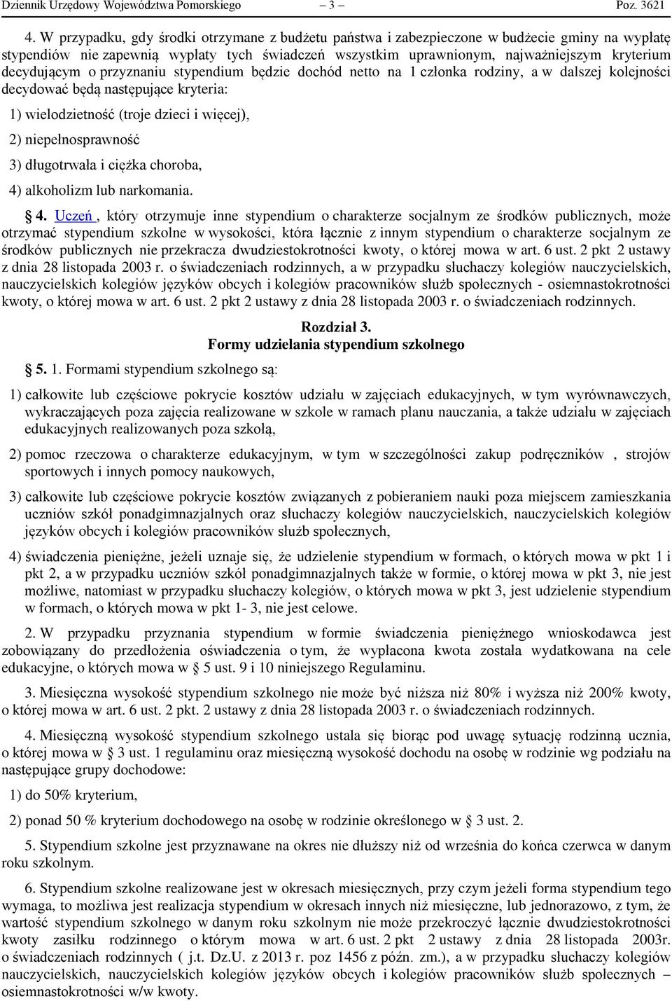 decydującym o przyznaniu stypendium będzie dochód netto na 1 członka rodziny, a w dalszej kolejności decydować będą następujące kryteria: 1) wielodzietność (troje dzieci i więcej), 2)