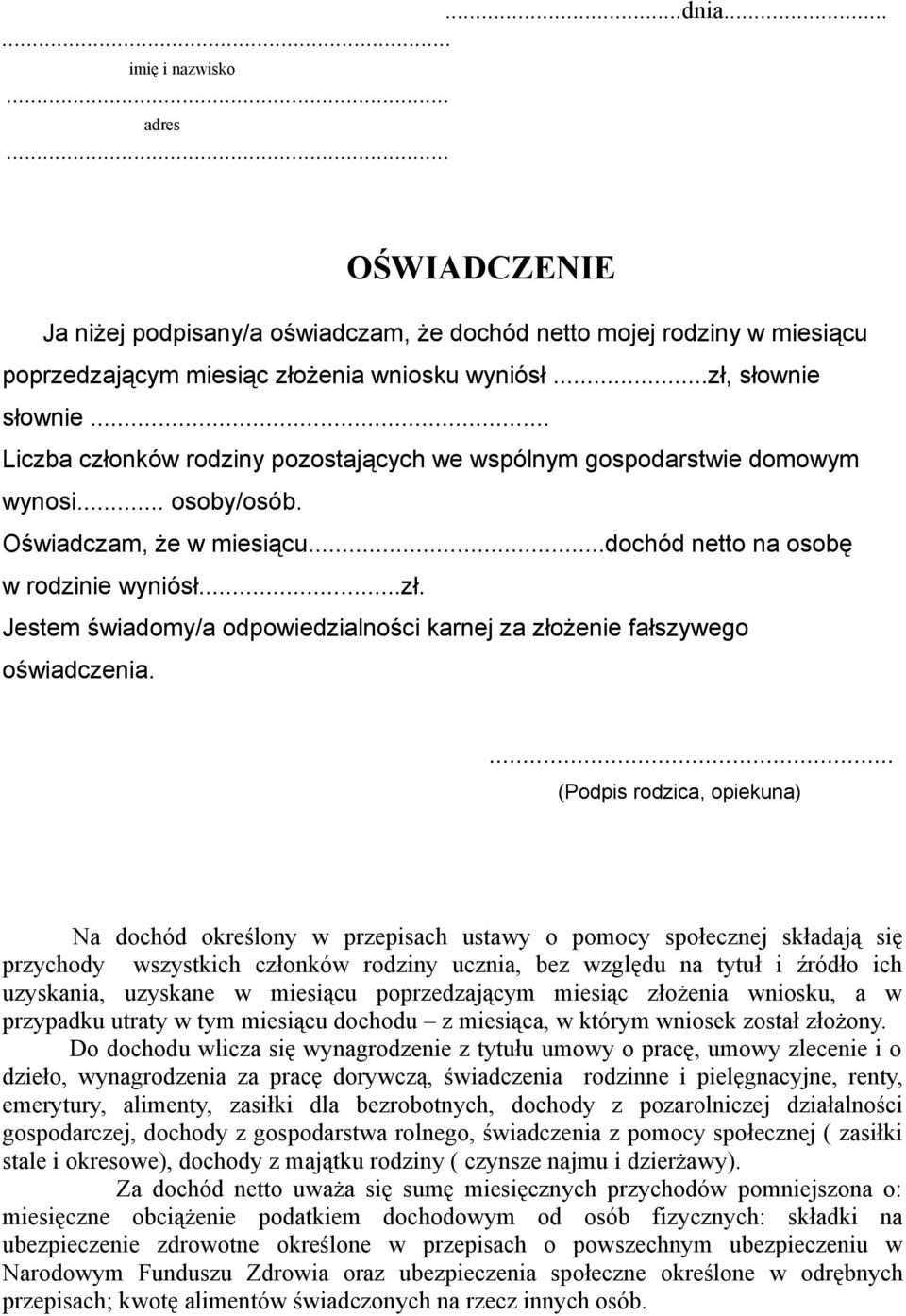 ... (Podpis rodzica, opiekuna) Na dochód określony w przepisach ustawy o pomocy społecznej składają się przychody wszystkich członków rodziny ucznia, bez względu na tytuł i źródło ich uzyskania,