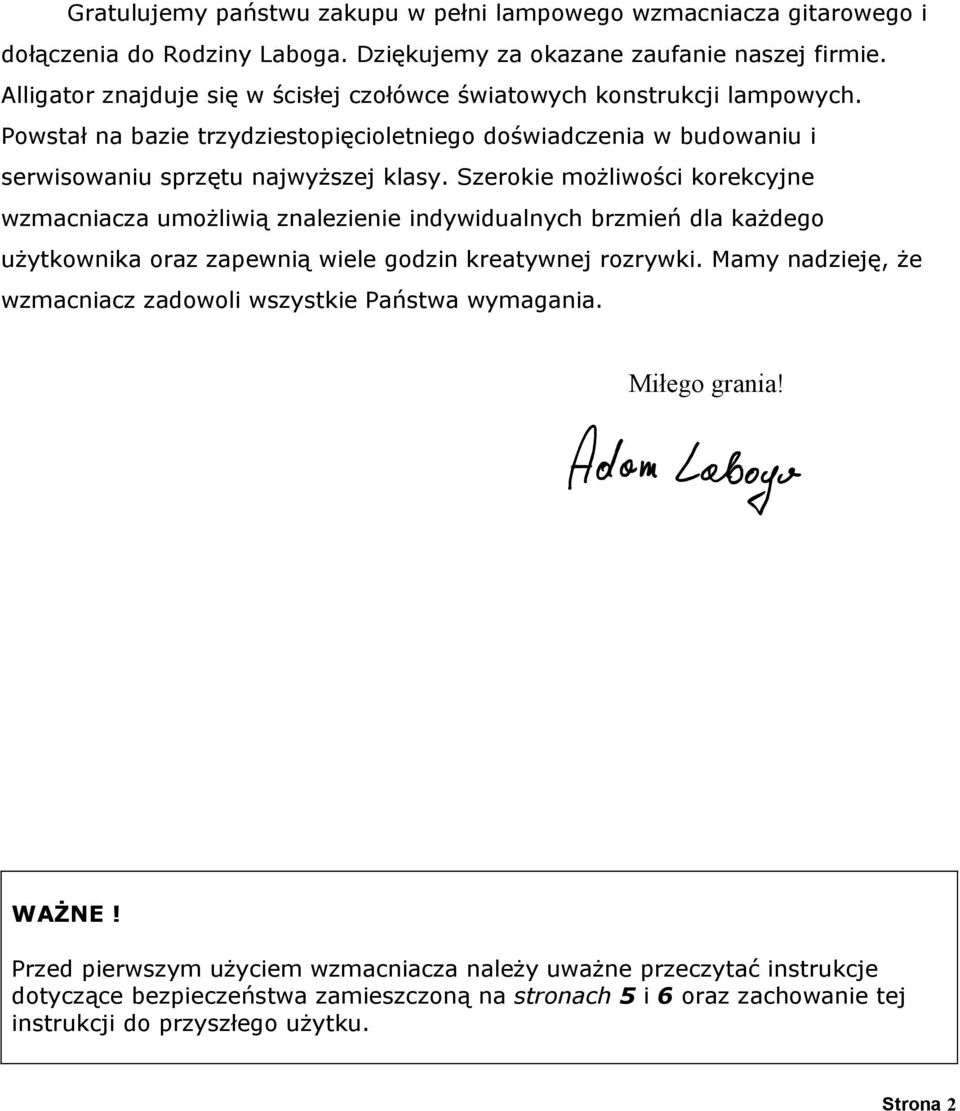 Szerokie możliwości korekcyjne wzmacniacza umożliwią znalezienie indywidualnych brzmień dla każdego użytkownika oraz zapewnią wiele godzin kreatywnej rozrywki.