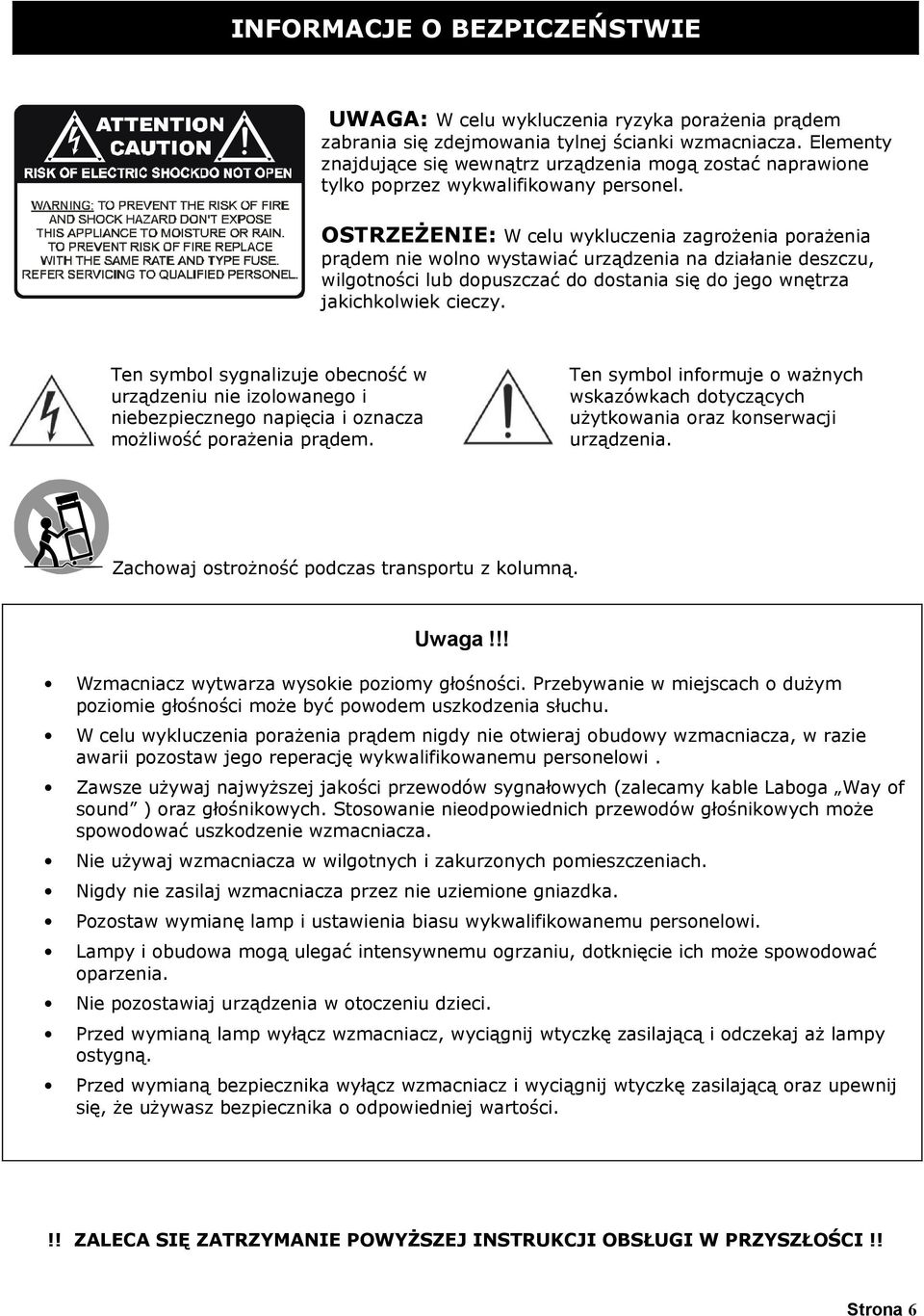 OSTRZEŻENIE: W celu wykluczenia zagrożenia porażenia prądem nie wolno wystawiać urządzenia na działanie deszczu, wilgotności lub dopuszczać do dostania się do jego wnętrza jakichkolwiek cieczy.