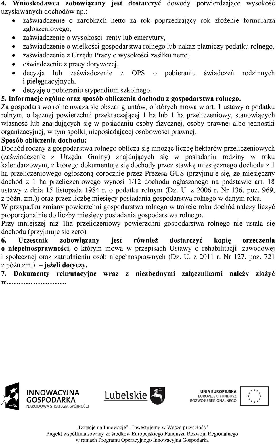 płatniczy podatku rolnego, zaświadczenie z Urzędu Pracy o wysokości zasiłku netto, oświadczenie z pracy dorywczej, decyzja lub zaświadczenie z OPS o pobieraniu świadczeń rodzinnych i pielęgnacyjnych,