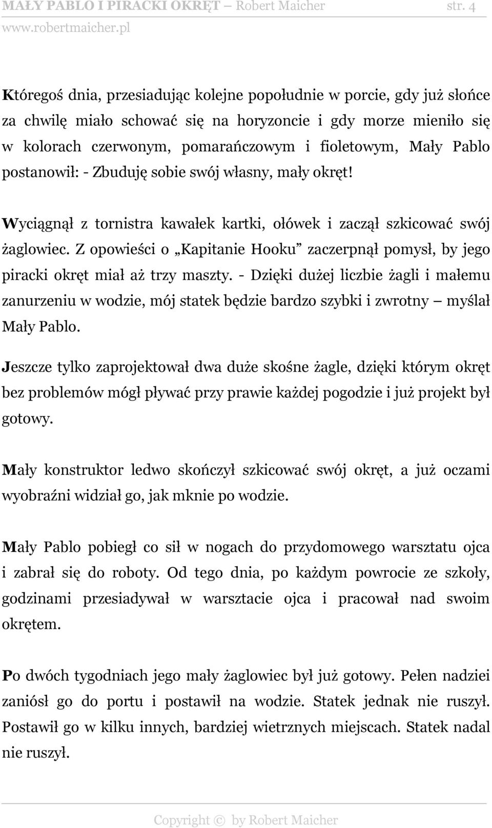 Pablo postanowił: - Zbuduję sobie swój własny, mały okręt! Wyciągnął z tornistra kawałek kartki, ołówek i zaczął szkicować swój żaglowiec.