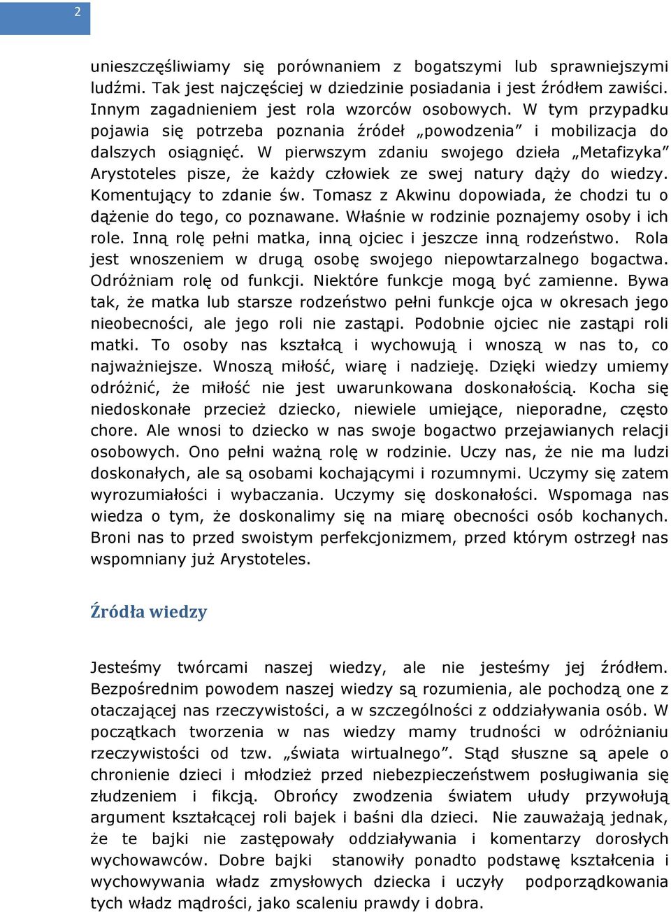 W pierwszym zdaniu swojego dzieła Metafizyka Arystoteles pisze, że każdy człowiek ze swej natury dąży do wiedzy. Komentujący to zdanie św.