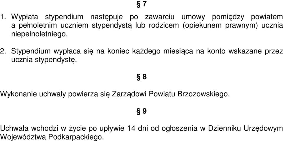 Stypendium wypłaca się na koniec każdego miesiąca na konto wskazane przez ucznia stypendystę.