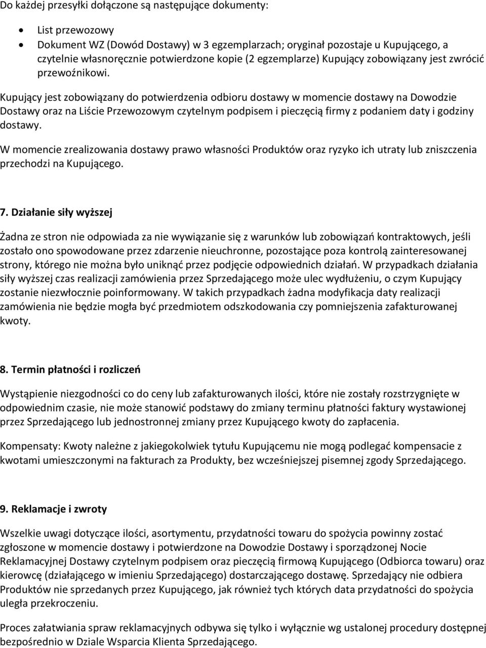 Kupujący jest zobowiązany do potwierdzenia odbioru dostawy w momencie dostawy na Dowodzie Dostawy oraz na Liście Przewozowym czytelnym podpisem i pieczęcią firmy z podaniem daty i godziny dostawy.