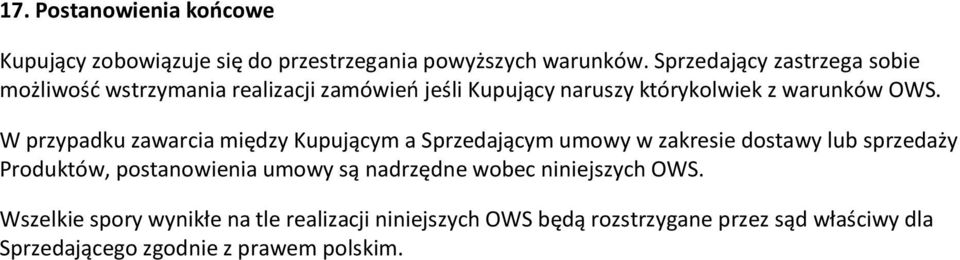 W przypadku zawarcia między Kupującym a Sprzedającym umowy w zakresie dostawy lub sprzedaży Produktów, postanowienia umowy są