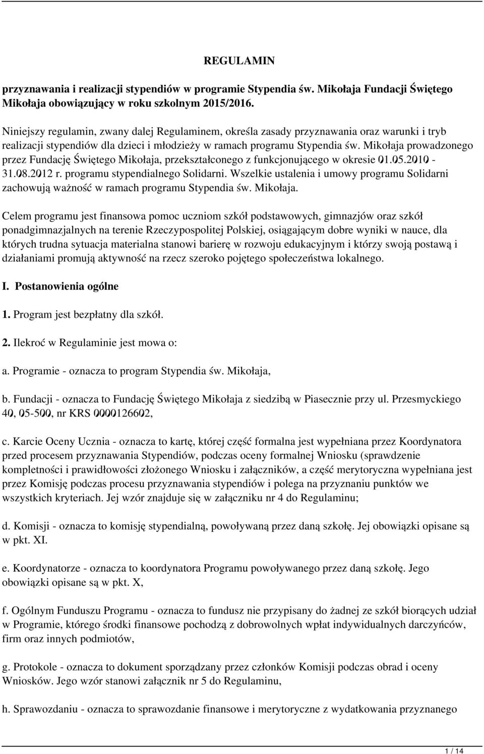 Mikołaja prowadzonego przez Fundację Świętego Mikołaja, przekształconego z funkcjonującego w okresie 01.05.2010-31.08.2012 r. programu stypendialnego Solidarni.