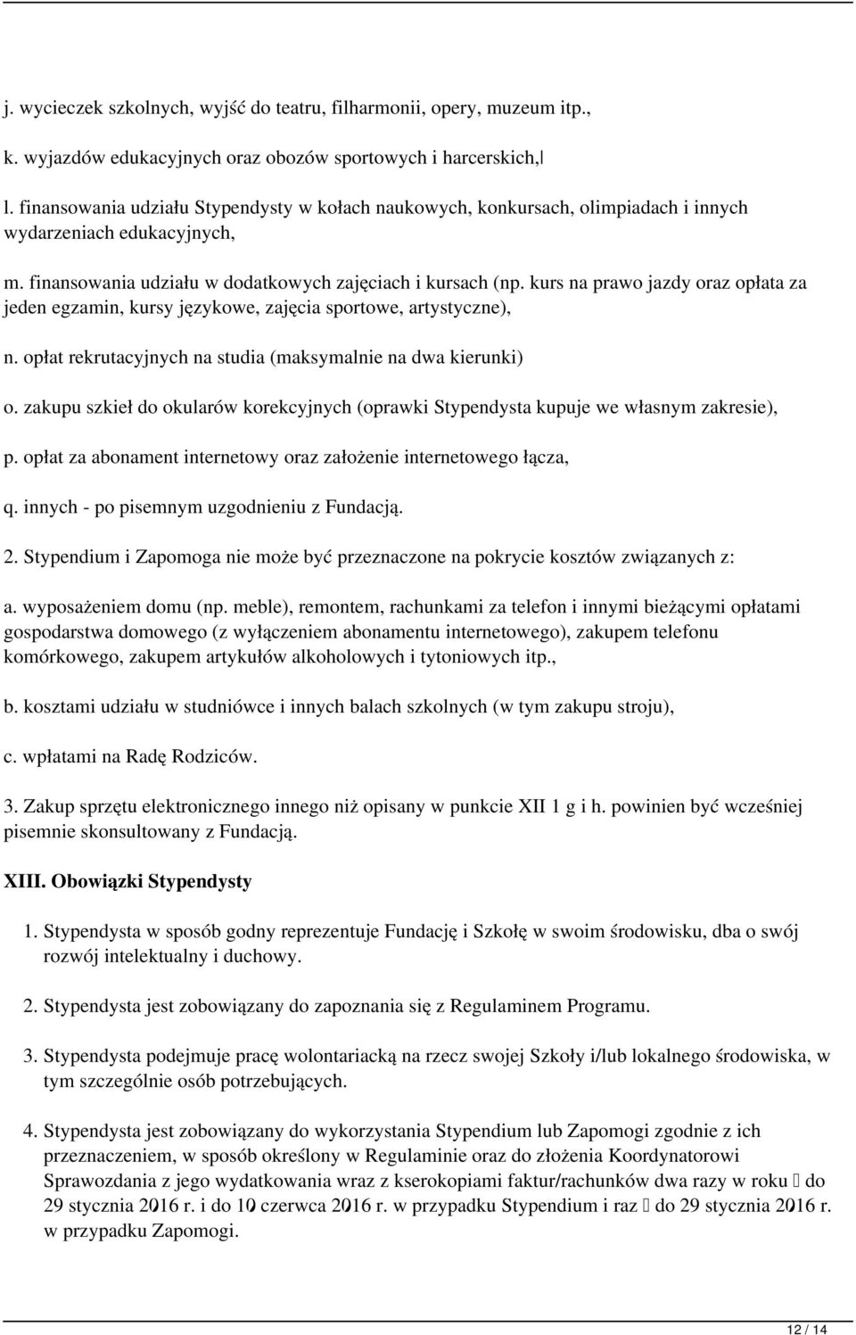 kurs na prawo jazdy oraz opłata za jeden egzamin, kursy językowe, zajęcia sportowe, artystyczne), n. opłat rekrutacyjnych na studia (maksymalnie na dwa kierunki) o.